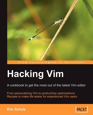 Hacking VIM: A Cookbook to Get the Most Out of the Latest VIM Editor - Schulz, Kim