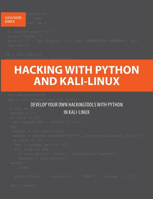 Hacking with Python and Kali-Linux: Develop your own Hackingtools with Python in Kali-Linux - Noors, Alicia, and B, Mark