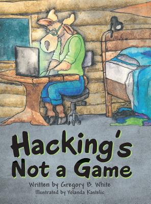 Hacking's Not a Game - White, Gregory B