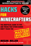 Hacks for Minecrafters: Master Builder: The Unofficial Guide to Tips and Tricks That Other Guides Won't Teach You