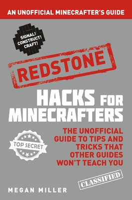 Hacks for Minecrafters: Redstone: An Unofficial Minecrafters Guide - Miller, Megan