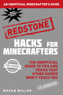 Hacks for Minecrafters: Redstone: The Unofficial Guide to Tips and Tricks That Other Guides Won't Teach You