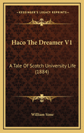 Haco the Dreamer V1: A Tale of Scotch University Life (1884)