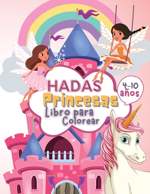 Hadas Princesas Libro de Colorear para Nios de 4 a 10 Aos: Libro para Colorear de Hadas y Princesas para Nios, un Libro de Trabajo para Desarrollar Habilidades de Dibujo y Arte con Diversi?n - Willis Press, Tom