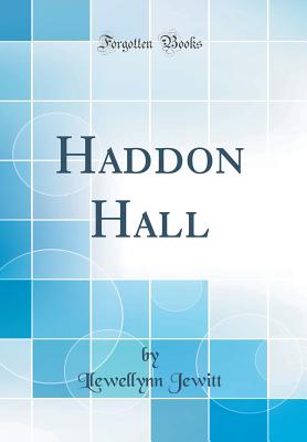 Haddon Hall (Classic Reprint) - Jewitt, Llewellynn