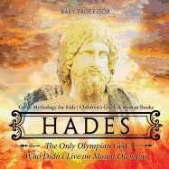 Hades: The Only Olympian God Who Didn't Live on Mount Olympus - Greek Mythology for Kids Children's Greek & Roman Books