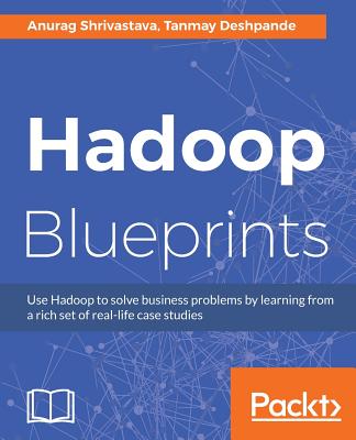 Hadoop Blueprints - Shrivastava, Anurag, and Deshpande, Tanmay