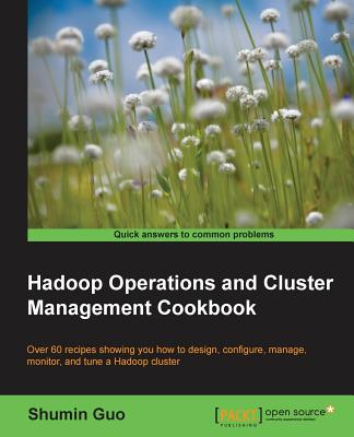 Hadoop Operations and Cluster Management Cookbook - Guo, Shumin