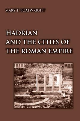 Hadrian and the Cities of the Roman Empire - Boatwright, Mary Taliaferro