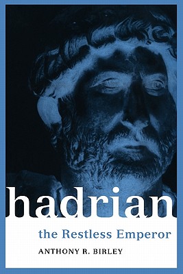 Hadrian: The Restless Emperor - Birley, Anthony R