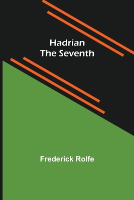 Hadrian the Seventh - Rolfe, Frederick