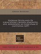 Hadriani Beverlandi de Fornicatione Cavenda Admonitio, Sive, Adhortatio Ad Pudicitiam Et Castitatem (1697)