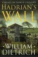 Hadrians Wall: A Novel - Dietrich, William