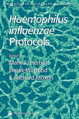 Haemophilus influenzae Protocols - Herbert, Mark A. (Editor), and Hood, Derek W. (Editor), and Moxon, E. Richard (Editor)