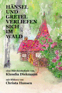 Haensel und Gretel verliefen sich im Wald: eine Maerchenballade mit Bildern