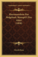 Haermaendene Paa Helgeland, Skuespil I Fire Akter (1858)