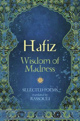 Hafiz: Wisdom of Madness: Selected Poems - Hafiz, and Rassouli