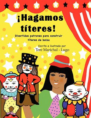 Hagamos Titeres! : Divertidos Patrones Para Construir Titeres De Bolsa - Marichal-Lugo, Tere