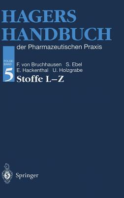 Hagers Handbuch Der Pharmazeutischen Praxis: Folgeband 5: Stoffe L-Z - Hager, Hermann, and Bruchhausen, Franz V (Editor), and Ebel, Siegfried (Editor)