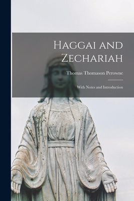 Haggai and Zechariah: With Notes and Introduction - Perowne, Thomas Thomason 1824-1913