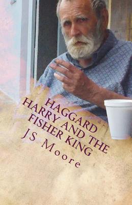 Haggard Harry and the Fisher King - Moore, Js, and Bowyer, Harry C