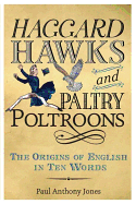 Haggard Hawks and Paltry Poltroons: The Origins of English in Ten Words