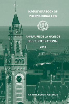 Hague Yearbook of International Law / Annuaire de la Haye de Droit International, Vol. 23 (2010) - Lavranos, Nikos (Editor), and Kok, Ruth A (Editor)