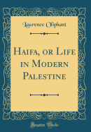 Haifa, or Life in Modern Palestine (Classic Reprint)