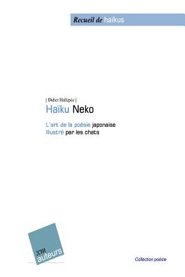 Haiku-Neko: L'Art de La Poesie Japonaise Illustre Par Les Chats - Hallepee, Didier