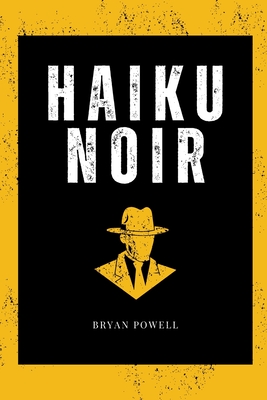 Haiku Noir - Powell, Bryan