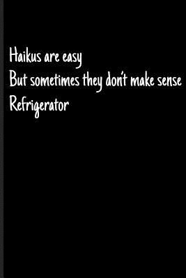 Haikus Are Easy But Sometimes They Don't Make Sense Refrigerator: Writing Journal - Emelia, Eve
