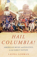 Hail Columbia!: American Music and Politics in the Early Nation