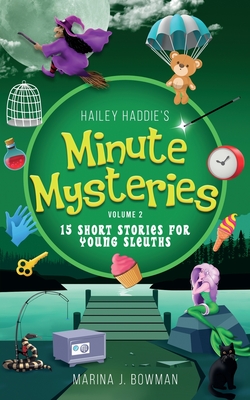 Hailey Haddie's Minute Mysteries Volume 2: 15 Short Stories For Young Sleuths - Bowman, Marina J, and Code Pineapple (Producer)