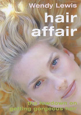 Hair Affair: The Lowdown on Getting Gorgeous Hair - Lewis, Wendy