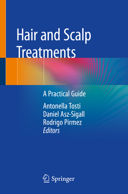 Hair and Scalp Treatments: A Practical Guide - Tosti, Antonella (Editor), and Asz-Sigall, Daniel (Editor), and Pirmez, Rodrigo (Editor)