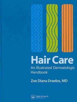 Hair Care: An Illustrated Dermatologic Handbook - Draelos, Zoe Diana, MD