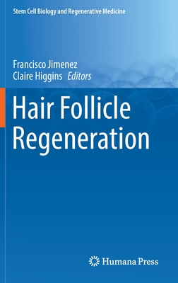 Hair Follicle Regeneration - Jimenez, Francisco (Editor), and Higgins, Claire (Editor)