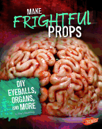 Hair Raising Halloween Make Frightful Props DIY Eyeballs, Organs, and More