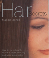 Hair Secrets: The Science Versus the Myth - How to Have Great Hair Forever - Jones, Maggie