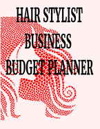 Hair Stylist Business Budget Planner: 8.5" x 11" Hairstylist Barber One Year (12 Month) Organizer to Record Monthly Business Budgets, Income, Expenses, Goals, Marketing, Supply Inventory, Supplier Contact Info, Tax Deductions and Mileage (118 Pages)