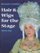 Hair & Wigs for the Stage Step by Step - Swinfield, Rosemarie