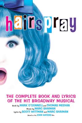Hairspray: The Complete Book and Lyrics of the Hit Broadway Musical - O'Donnell, Mark