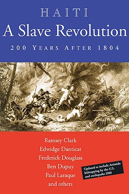 Haiti: A Slave Revolution: 200 Years After 1804 - Clark, Ramsey, and Danticat, Edwidge, and Douglass, Frederick