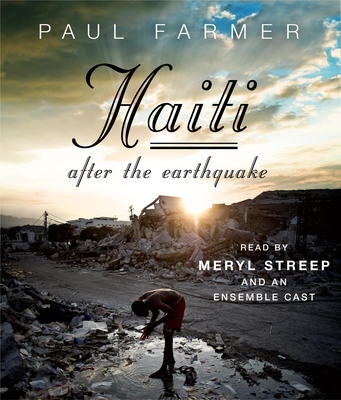 Haiti After the Earthquake - Farmer, Paul, and Streep, Meryl (Narrator), and Danticat, Edwidge (Introduction by)