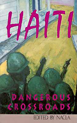 Haiti: Dangerous Crossroads - Nacla, Magazine, and McFadyen, Deidre
