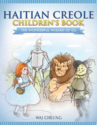 Haitian Creole Children's Book: The Wonderful Wizard Of Oz - Cheung, Wai