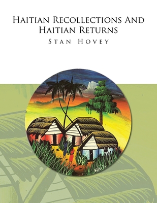 Haitian Recollections and Haitian Returns - Hovey, Stan