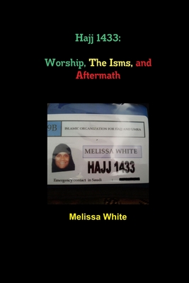 Hajj 1433: Worship, The Isms, and Aftermath - White, Melissa