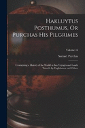 Hakluytus Posthumus, Or Purchas His Pilgrimes: Contayning a History of the World in Sea Voyages and Lande Travells by Englishmen and Others; Volume 16