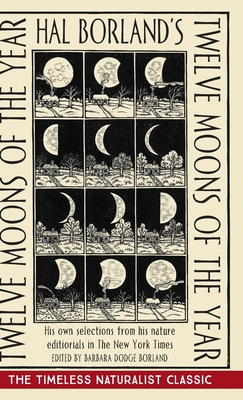 Hal Borland's: Twelve Moons of the Year - Borland, Hal, and Borland, Barbara Dodge (Editor)